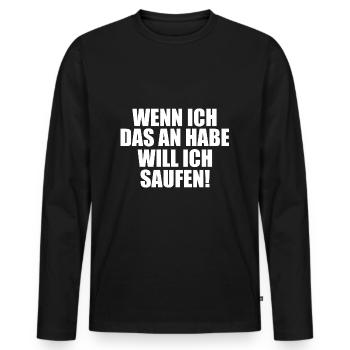 I want to drink! Saying Funny Gift Idea - Men's Premium Organic Long Sleeve Shirt - black - Front - Nico (187cm)