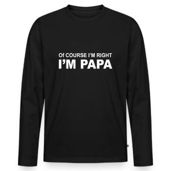 Of Course Im Right Im Papa Funny Stubborn Grandpa - Men's Premium Organic Long Sleeve Shirt - black - Front - Nico (187cm)