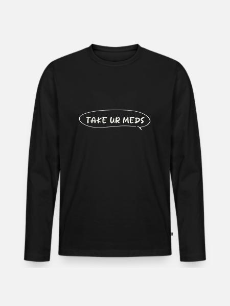 take your medication mental health - Men's Premium Organic Long Sleeve Shirt - black