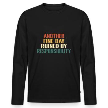 Another Fine Day Ruined By Responsibility - Men's Premium Organic Long Sleeve Shirt - black - Front - Nico (187cm)