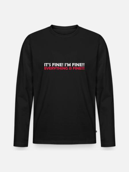 everything is fine quote - Men's Premium Organic Long Sleeve Shirt - black
