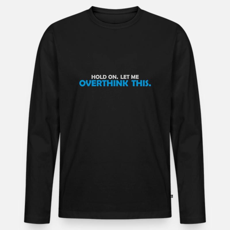 Let me overthink this - Männer Premium Bio Langarmshirt - Schwarz