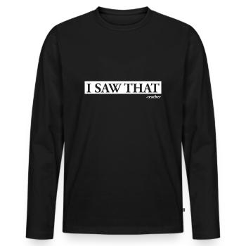 I Saw That Teacher - Men's Premium Organic Long Sleeve Shirt - black - Front - Nico (187cm)