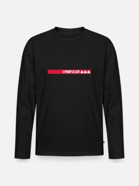 I poop a lot - Men's Premium Organic Long Sleeve Shirt - black