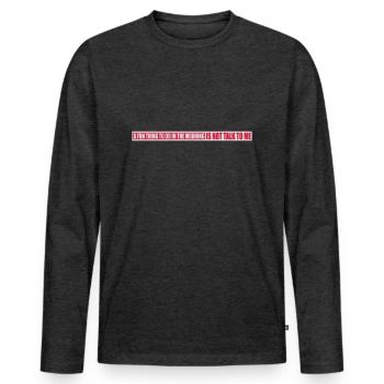 not talk to me - Men's Premium Organic Long Sleeve Shirt - heather anthracite - Front - Nico (187cm)