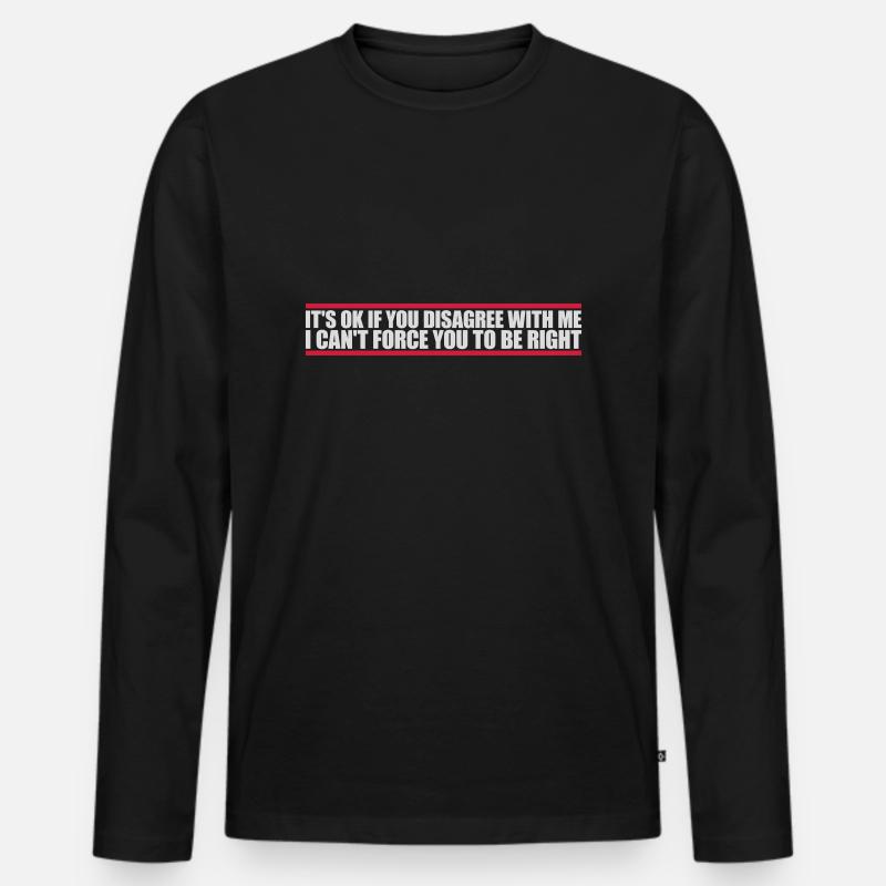 you disagree with me - Männer Premium Bio Langarmshirt - Schwarz
