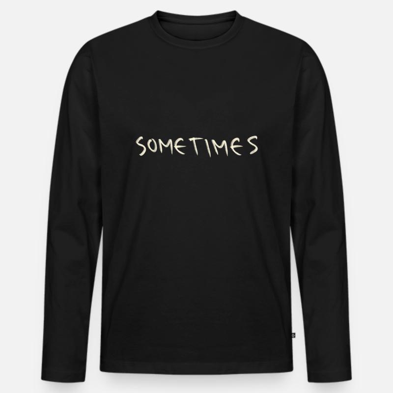 Sometimes - Männer Premium Bio Langarmshirt - Schwarz