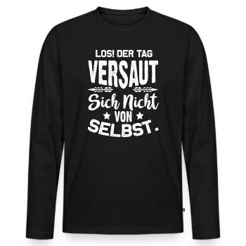 Los! Der Tag versaut sich nicht von selbst! Spruc - Männer Premium Bio Langarmshirt - Schwarz - Vorne - Nico (187cm)