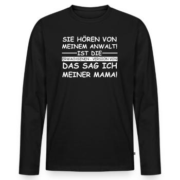 Sie hören von meinem Anwalt | das sag ich der Mama - Männer Premium Bio Langarmshirt - Schwarz - Vorne - Nico (187cm)