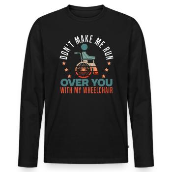 Don't Make Me Run Over You With My Wheelchair PWD - Men's Premium Organic Long Sleeve Shirt - black - Front - Nico (187cm)
