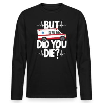 Aber sind Sie gestorben Lustig EMT EMS Ambulance Technician - Männer Premium Bio Langarmshirt - Schwarz - Vorne - Nico (187cm)