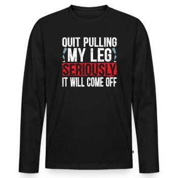 Arrêtez de tirer ma jambe sérieusement, il se détachera - T-shirt manches longues Premium bio Homme - noir - Devant - Nico (187cm)