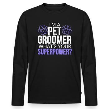 I'm A Pet Groomer What's Your Superpower - Men's Premium Organic Long Sleeve Shirt - black - Front - Nico (187cm)