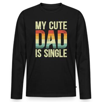 My Cute Dad Is Sinlge Best Dad Ever Fathers Day - Men's Premium Organic Long Sleeve Shirt - black - Front - Nico (187cm)