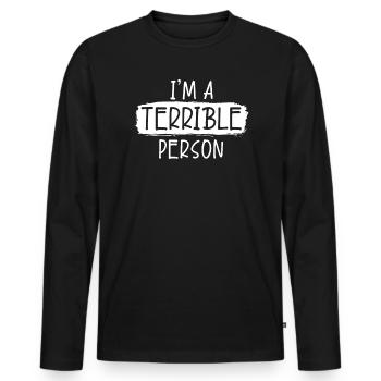 Ich bin eine schreckliche Person Lustige Witze Sarkastischer Humor - Männer Premium Bio Langarmshirt - Schwarz - Vorne - Nico (187cm)