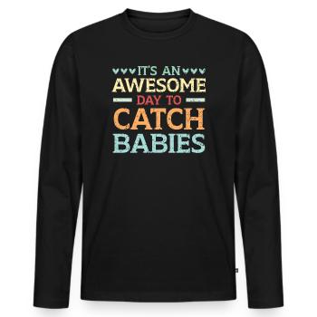 It's An Awesome Day To Catch Babies Midwife - Men's Premium Organic Long Sleeve Shirt - black - Front - Nico (187cm)