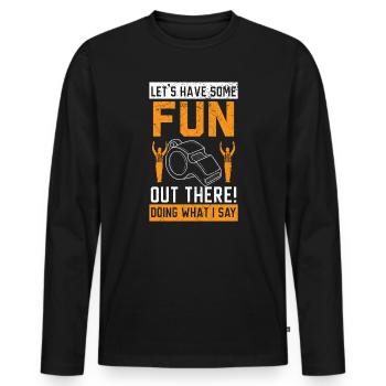Let's Have Some Fun Out There Doing What I Say - Men's Premium Organic Long Sleeve Shirt - black - Front - Nico (187cm)