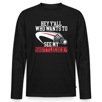 Who Wants To See My Shuttlecock Badminton Player - Men's Premium Organic Long Sleeve Shirt - black - Front - Nico (187cm)