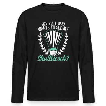 Who Wants To See My Shuttlecock Badminton Player - Men's Premium Organic Long Sleeve Shirt - black - Front - Nico (187cm)