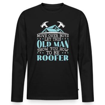 Lassen Sie sich von diesem alten Mann zeigen, wie man ein Dachdecker wird - Männer Premium Bio Langarmshirt - Schwarz - Vorne - Nico (187cm)