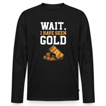 Warte, ich habe gesehen, wie Gold Gold Prospecting Gold Panning - Männer Premium Bio Langarmshirt - Schwarz - Vorne - Nico (187cm)