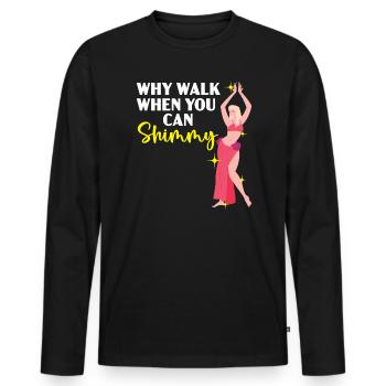 Why Walk When You Can Shimmy Belly Dancing Dancer - Men's Premium Organic Long Sleeve Shirt - black - Front - Nico (187cm)