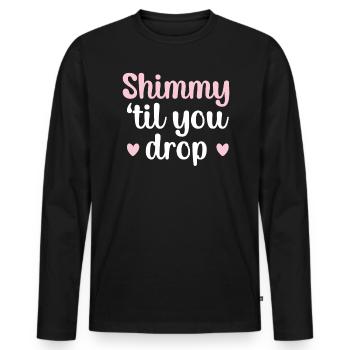 Shimmy 'Til You Drop Bauchtanz Bauchtänzerin - Männer Premium Bio Langarmshirt - Schwarz - Vorne - Nico (187cm)