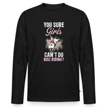 Du bist sicher, dass Mädchen nicht Bull Riding Bull Rider machen können - Männer Premium Bio Langarmshirt - Schwarz - Vorne - Nico (187cm)