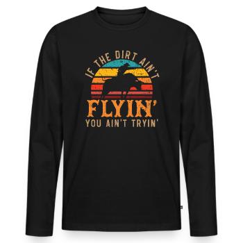 If The Dirt Ain't Flyin' You Ain't Tryin' Rodeo - Men's Premium Organic Long Sleeve Shirt - black - Front - Nico (187cm)