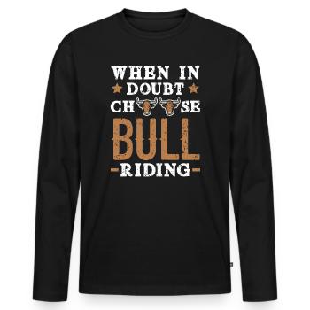 Wenn Sie Zweifel haben, wählen Sie Bull Riding Bull Rider Rodeo - Männer Premium Bio Langarmshirt - Schwarz - Vorne - Nico (187cm)