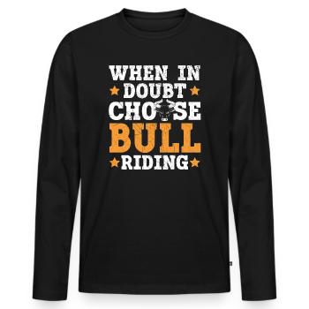 Wenn Sie Zweifel haben, wählen Sie Bull Riding Bull Rider Rodeo - Männer Premium Bio Langarmshirt - Schwarz - Vorne - Nico (187cm)