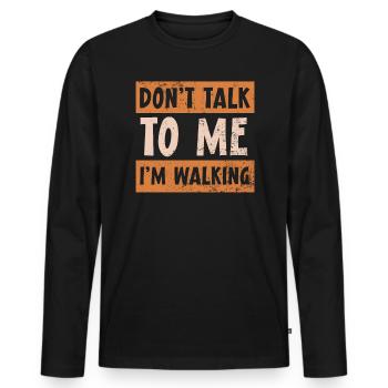 Don't Talk To Me I'm Walking Walker Cardio Fitness - Men's Premium Organic Long Sleeve Shirt - black - Front - Nico (187cm)