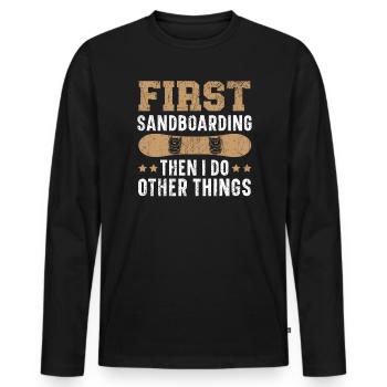 First Sandboarding Then I Do Other Things - Men's Premium Organic Long Sleeve Shirt - black - Front - Nico (187cm)