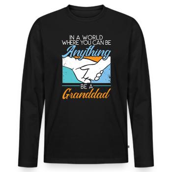 In A World Where You Can Be Anything Be A Granddad - Men's Premium Organic Long Sleeve Shirt - black - Front - Nico (187cm)