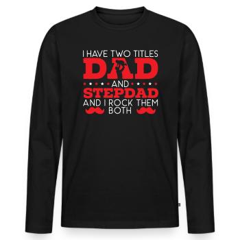 I Have Two Titles Dad And Stepdad Fathers Day - Men's Premium Organic Long Sleeve Shirt - black - Front - Nico (187cm)