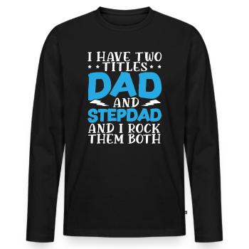 I Have Two Titles Dad And Stepdad Fathers Day - Men's Premium Organic Long Sleeve Shirt - black - Front - Nico (187cm)