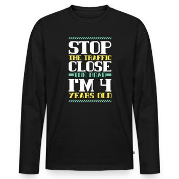 Stop The Traffic Close The Road I'm 4 Years Old - Men's Premium Organic Long Sleeve Shirt - black - Front - Nico (187cm)