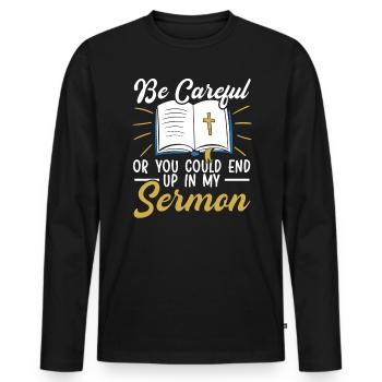 Be Careful Or You Could End Up In My Sermon Pastor - Men's Premium Organic Long Sleeve Shirt - black - Front - Nico (187cm)