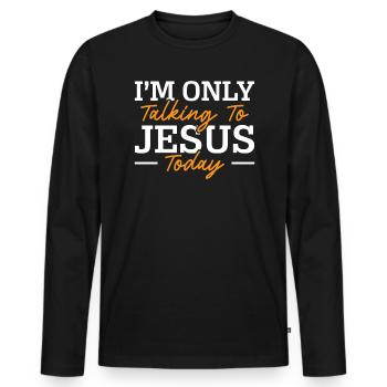 I'm Only Talking To Jesus Today Pastor Christian - Men's Premium Organic Long Sleeve Shirt - black - Front - Nico (187cm)