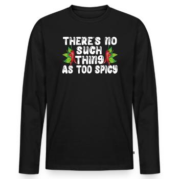 There's No Such Thing As Too Spicy Chili Chipotle - Men's Premium Organic Long Sleeve Shirt - black - Front - Nico (187cm)
