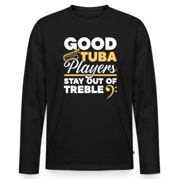Gute Tubaspieler halten sich vom Diskantmusiker fern - Männer Premium Bio Langarmshirt - Schwarz - Vorne - Nico (187cm)