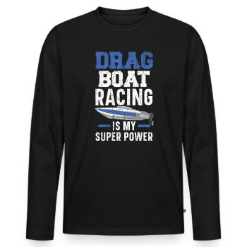 Drag Boat Racing Is My Superpower Boat Race - Men's Premium Organic Long Sleeve Shirt - black - Front - Nico (187cm)