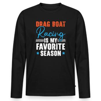 Drag Boat Racing Is My Favorite Season Boat Race - Men's Premium Organic Long Sleeve Shirt - black - Front - Nico (187cm)
