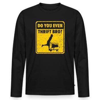 Machst du sogar Thrift Bro Thrifting Queen Thrifter - Männer Premium Bio Langarmshirt - Schwarz - Vorne - Nico (187cm)