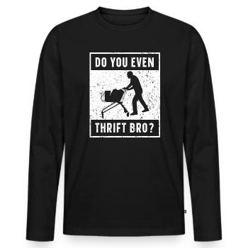 Machst du sogar Thrift Bro Thrifting Queen Thrifter - Männer Premium Bio Langarmshirt - Schwarz - Vorne - Nico (187cm)