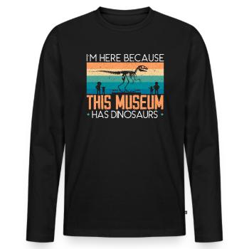 Je suis ici parce que ce musée a des dinosaures - T-shirt manches longues Premium bio Homme - noir - Devant - Nico (187cm)