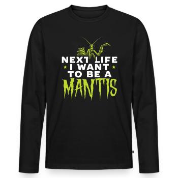 Next Life I Want To Be A Mantis Insect Entomology - Men's Premium Organic Long Sleeve Shirt - black - Front - Nico (187cm)