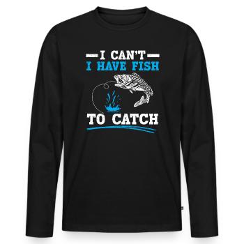 I Can't I Have Fish To Catch Fishing Fisherman - Men's Premium Organic Long Sleeve Shirt - black - Front - Nico (187cm)