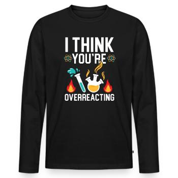 Je pense que vous réagissez de manière excessive Professeur de sciences - T-shirt manches longues Premium bio Homme - noir - Devant - Nico (187cm)