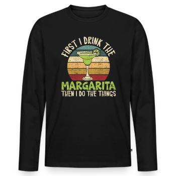 First I Drink The Margarita Then I Do The Things - Men's Premium Organic Long Sleeve Shirt - black - Front - Nico (187cm)